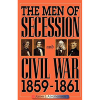 The Men of Secession and Civil War, 1859-1861 [Paperback]