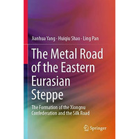 The Metal Road of the Eastern Eurasian Steppe: The Formation of the Xiongnu Conf [Paperback]