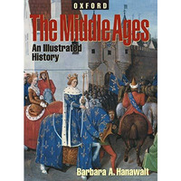 The Middle Ages: An Illustrated History [Hardcover]