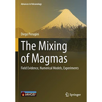 The Mixing of Magmas: Field Evidence, Numerical Models, Experiments [Paperback]
