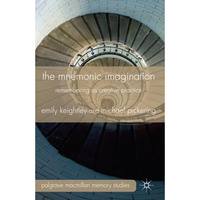 The Mnemonic Imagination: Remembering as Creative Practice [Paperback]