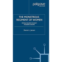 The Monstrous Regiment of Women: Female Rulers in Early Modern Europe [Paperback]