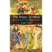 The Music of Verse: Metrical Experiment in Nineteenth-Century Poetry [Hardcover]