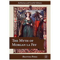 The Myth of Morgan la Fey [Hardcover]
