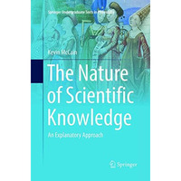 The Nature of Scientific Knowledge: An Explanatory Approach [Paperback]