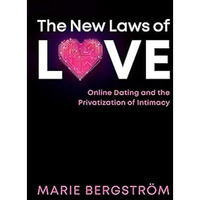 The New Laws of Love: Online Dating and the Privatization of Intimacy [Paperback]