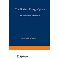 The Nuclear Energy Option: An Alternative for the 90s [Paperback]