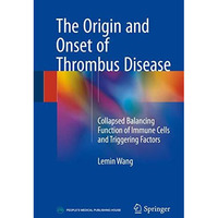 The Origin and Onset of Thrombus Disease: Collapsed Balancing Function of Immune [Hardcover]
