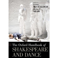 The Oxford Handbook of Shakespeare and Dance [Hardcover]