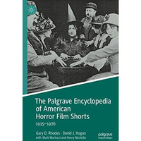 The Palgrave Encyclopedia of American Horror Film Shorts: 19151976 [Hardcover]