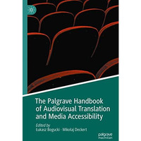 The Palgrave Handbook of Audiovisual Translation and Media Accessibility [Hardcover]