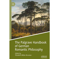 The Palgrave Handbook of German Romantic Philosophy [Hardcover]