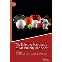 The Palgrave Handbook of Masculinity and Sport [Hardcover]