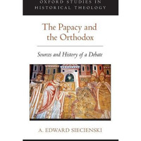 The Papacy and the Orthodox: Sources and History of a Debate [Hardcover]