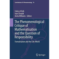 The Phenomenological Critique of Mathematisation and the Question of Responsibil [Hardcover]