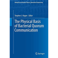 The Physical Basis of Bacterial Quorum Communication [Hardcover]