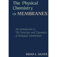 The Physical Chemistry of MEMBRANES: An Introduction to the Structure and Dynami [Paperback]