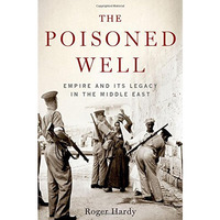 The Poisoned Well: Empire and Its Legacy in the Middle East [Hardcover]