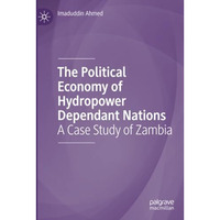 The Political Economy of Hydropower Dependant Nations: A Case Study of Zambia [Paperback]