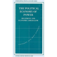 The Political Economy of Power: Hegemony and Economic Liberalism [Hardcover]