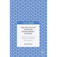 The Politics of Disaster Management in China: Institutions, Interest Groups, and [Paperback]