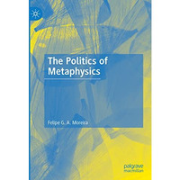 The Politics of Metaphysics [Hardcover]