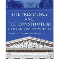 The Presidency and the Constitution: Cases and Controversies [Hardcover]