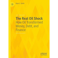 The Real Oil Shock: How Oil Transformed Money, Debt, and Finance [Hardcover]
