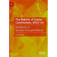 The Rebirth of Italian Communism, 194344: Dissidents in German-Occupied Rome [Paperback]
