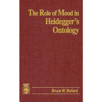 The Role of Mood in Heidegger's Ontology [Hardcover]