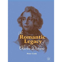 The Romantic Legacy of Charles Dickens [Hardcover]