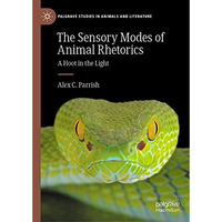 The Sensory Modes of Animal Rhetorics: A Hoot in the Light [Hardcover]