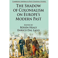 The Shadow of Colonialism on Europes Modern Past [Paperback]