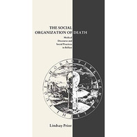 The Social Organisation of Death: Medical Discourse and Social Practices in Belf [Paperback]