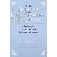 The Syntax of Contemporary French: A Pedagogical Handbook and Reference Grammar [Paperback]