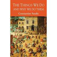 The Things We Do and Why We Do Them [Hardcover]