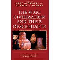 The Wari Civilization and Their Descendants: Imperial Transformation in Pre-Inca [Paperback]