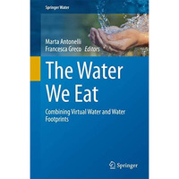 The Water We Eat: Combining Virtual Water and Water Footprints [Hardcover]