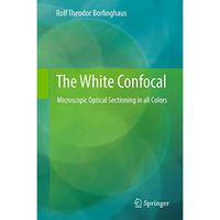 The White Confocal: Microscopic Optical Sectioning in all Colors [Hardcover]