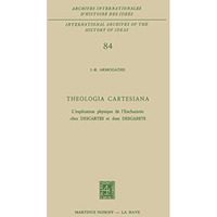 Theologia Cartesiana: Lexplication physique de lEucharistie chez Descartes et  [Hardcover]