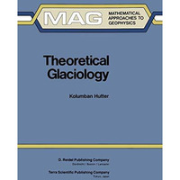 Theoretical Glaciology: Material Science of Ice and the Mechanics of Glaciers an [Paperback]