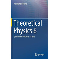 Theoretical Physics 6: Quantum Mechanics - Basics [Hardcover]
