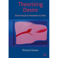 Theorizing Desire: From Freud to Feminism to Film [Paperback]