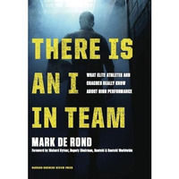 There Is an I in Team: What Elite Athletes and Coaches Really Know About High Pe [Hardcover]