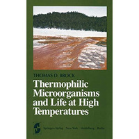 Thermophilic Microorganisms and Life at High Temperatures [Paperback]