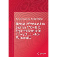 Thomas Jefferson and his Decimals 17751810: Neglected Years in the History of U [Paperback]