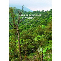 Timber Trafficking in Vietnam: Crime, Security and the Environment [Paperback]