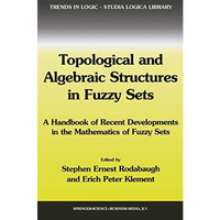 Topological and Algebraic Structures in Fuzzy Sets: A Handbook of Recent Develop [Paperback]