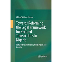 Towards Reforming the Legal Framework for Secured Transactions in Nigeria: Persp [Paperback]
