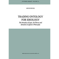 Trading Ontology for Ideology: The Interplay of Logic, Set Theory and Semantics  [Paperback]